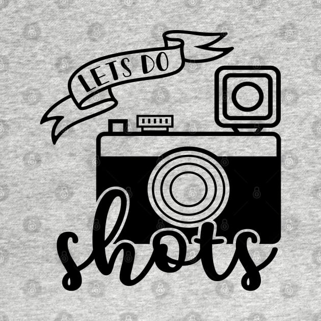 Lets Do Shots Photographer Camera Funny by GlimmerDesigns